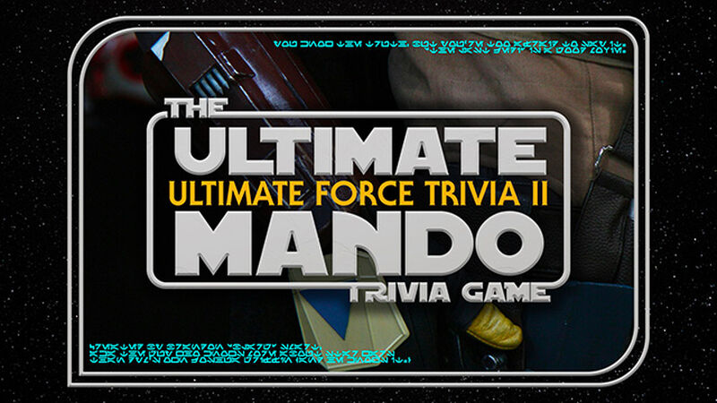 Ultimate Force Trivia II - Ultimate Mando Trivia